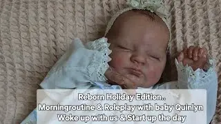Reborn Holiday Edition || Morningroutine & Roleplay with baby Quinlyn || Woke up with us ♡♡