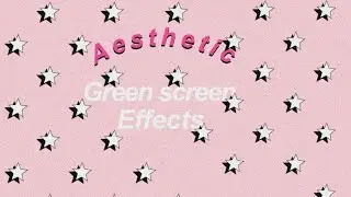 Aesthetic green screen effects