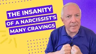 The Insanity Of A Narcissist's Many Cravings