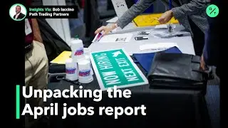 Unpacking the April jobs report