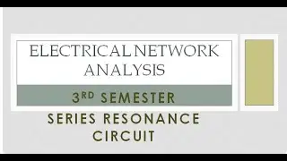 Series Resonance (Electrical Network Analysis) Lecture 1
