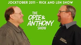 Opie & Anthony - Jocktober: The Rick and Len Show (10/24/2011)