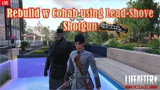 [Live Stream]LifeAfter - Rebuild W Cohab using Lead-Shove Shotgun | Stay safe oiii