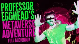 Professor Egghead's Metaverse Adventure &mdash; CreepyPasta Series Narrated