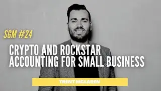 Trent Mclaren | Crypto and Rockstar Accounting for Small Business | SGM 24