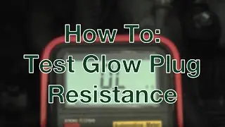 How to Test Glow Plug Resistance