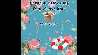 Cabbage Patch Kids Play Along Kids Dolls Unboxing