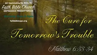 The Cure for Tomorrow's Trouble | Matthew 6:33-34 | Evening Sermon