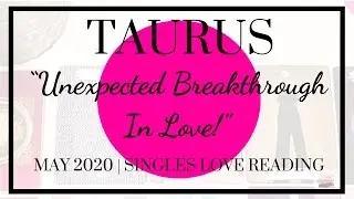 ♉️ Taurus: Unexpected Breakthrough In Love! | Singles | May 2020 | Monthly Love Reading