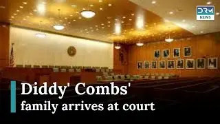 Sean &lsquo;Diddy&rsquo; Combs&rsquo; Family Arrives at Court for Bail Hearing News Today | DRM News |AB15