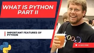 WHAT IS PYTHON PART II | IMPORTANT FEATURES OF PYTHON