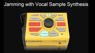 TC-Helicon Perform-VE: Jamming with Vocal Sample Synthesis