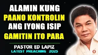 Alamin Kung Paano Kontrolin ang Iyong Isip GAMITIN Ito Para Mag-Brainwash ng Iyong Sarili - Ed Lapiz