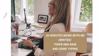 30 Minutes WORK WITH ME⎢Background noise, RAIN, No music, Work with a writer, that's me, Julia