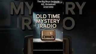 The Big Boys [episode 40], Broadcast 3/16/1950 | Old Time Mystery Radio | Old Time Radio