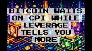 Bitcoin Waits on CPI While Leverage Tells You More
