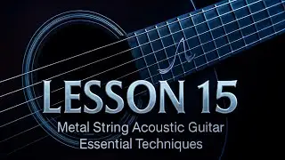 Metal String Acoustic Guitar Lessons 15 | Essential Techniques to Learn Guitar