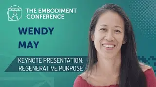 Regenerative Purpose - with Wendy May | From The Embodiment Conference
