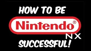 Nintendo NX-How To Be Successful!