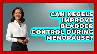 Can Kegels Improve Bladder Control During Menopause? - Menopause Support Network