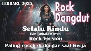DANGDUT ROCK TERBARU 2025 || SELALU RINDU - EVIE TAMALA (COVER) || COCOK DIDENGAR SAAT KERJA