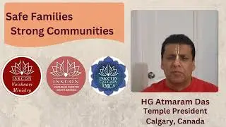 Message from HG Atmaram Das,  Temple President ISKCON Calgary - Safe Families, Strong Communities