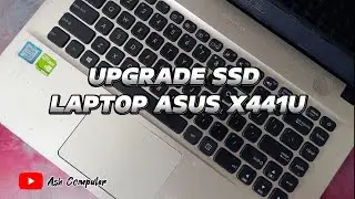 CARA BONGKAR DAN UPGRADE SSD LAPTOP ASUS X441U || DISASSEMBLY AND UPGRADE SSD LAPTOP ASUS X441U