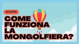 &ldquo;Come funziona la mongolfiera? Spiegato Semplice per bambini&rdquo;
