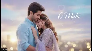 O Maahi (Audio) | Romantic Hindi Song 2025
