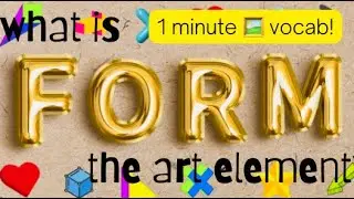 2 minute 🖼 vocab! What is FORM? (Art Element)