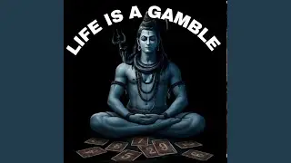 LIFE IS A GAMBLE