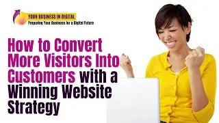 How to Convert More Visitors Into Customers with a Winning Website Strategy