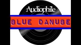 Audiophile Classical Music: Blue Danube by Johann Strauss II