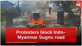 Protesters block Indo&ndash;Myanmar Sugnu road over alleged killing of Meitei civilian in Manipur