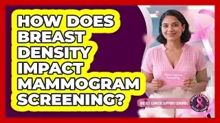 How Does Breast Density Impact Mammogram Screening? - Breast Cancer Support Channel