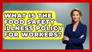 What Is The Food Safety Illness Policy For Workers? - Food Safety Kitchen