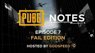 PUBG Notes Episode #7 - Fail Edition