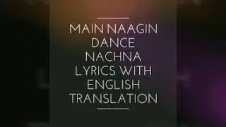 Main naagin dance nachna lyrics with English translation
