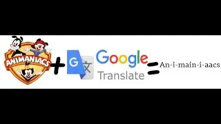 Animaniacs 1993 theme song but it's google translated