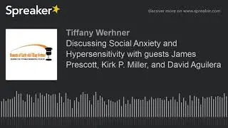 Discussing Social Anxiety and Hypersensitivity with guests James Prescott, Kirk P. Miller, and David