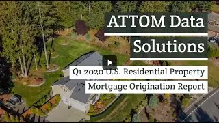 ATTOM Data Solutions Q1 2020 U.S. Residential Property Mortgage Origination Report