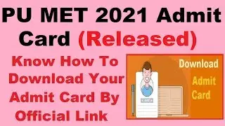 PU MET 2021 Admit Card (Released) - Steps To Download PU MET Admit Card 2021