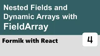 Formik with React #4 - Nested Fields and Dynamic Arrays with FieldArray