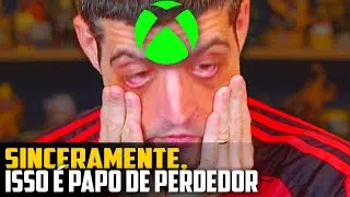 SINCERAMENTE, isso &eacute; PAPO de PERDEDOR, Xbox...
