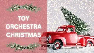 Toy Orchestra Christmas • 60 Min Happy Christmas Orchestra • Orchestral Holiday