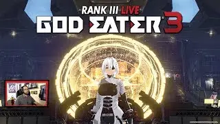 [Stream Archive] GOD EATER 3: Grinding Through Rank III Quests!