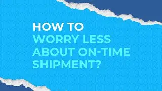 How to worry less about on-time shipment?