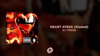 DJ T&Ouml;RKE - HEART ATEKK (Slowed)