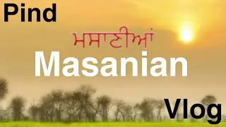 Mera Sohna Pind Masanian | Pind Masanian Vlog (ਮਸਾਣੀਆਂ )