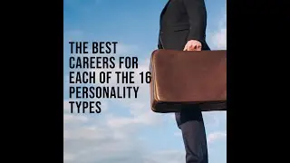 The Best Careers for Each of the 16 Personality Types